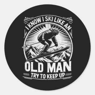 I Know I Ski Like An Old Man Try To Keep Up Skiing Classic Round Sticker