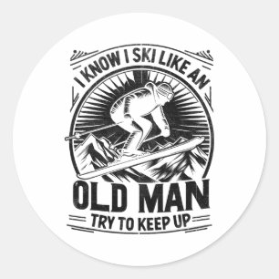 I Know I Ski Like An Old Man Try To Keep Up Skiing Classic Round Sticker