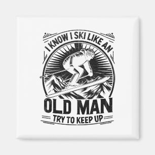 I Know I Ski Like An Old Man Try To Keep Up Skiing Magnet