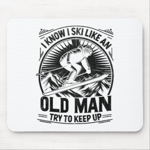 I Know I Ski Like An Old Man Try To Keep Up Skiing Mouse Mat
