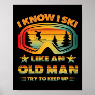I Know I Ski Like An Old Man Try To Keep Up Vintag Poster