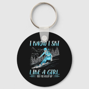 I Know I Ski Like Girl Try To Keep Up Skiing Skier Key Ring