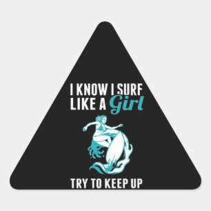 I Know I Surf Like A Girl Try To Keep Up Triangle Sticker