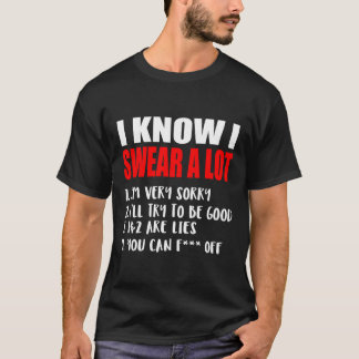 I Know I Swear A Lot Funny Sarcastic Quote T-Shirt