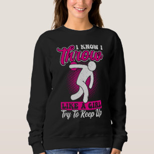 I Know I Throw Like A Girl Discus And Shot Put At Sweatshirt