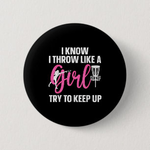 I Know I Throw Like A Girl Try To Keep Up Disc Gol 6 Cm Round Badge