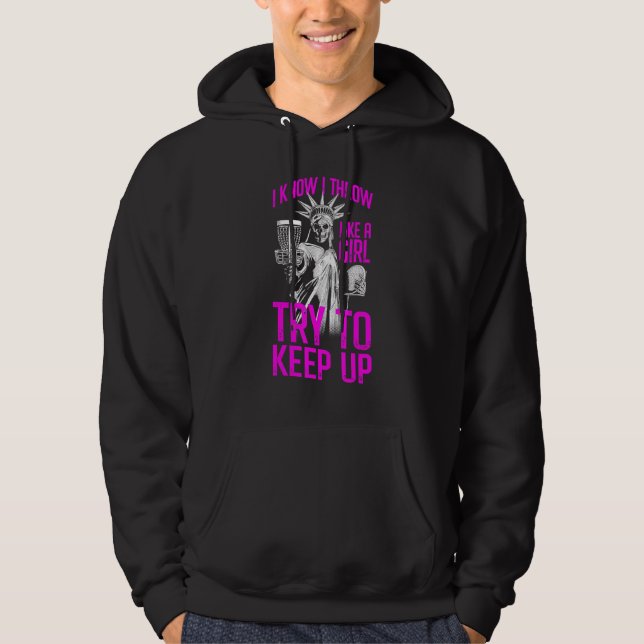 I Know I Throw Like A Girl Try To Keep Up Disc Gol Hoodie (Front)