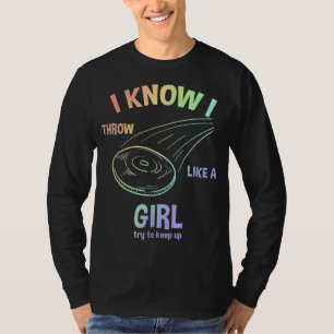 I Know I Throw Like A Girl Try To Keep Up Disc Gol T-Shirt