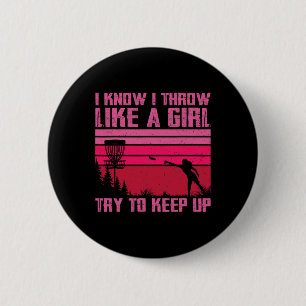 I Know I Throw Like A Girl Try To Keep Up Funny Di 6 Cm Round Badge