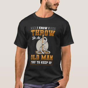 I Know I Throw Like An Old Man Horseshoe Pitching T-Shirt
