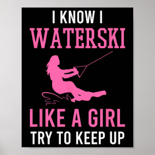 I Know I Waterski Like A Girl Try To Keep Up Water Poster