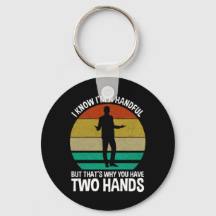 I Know I'm A Handful Key Ring