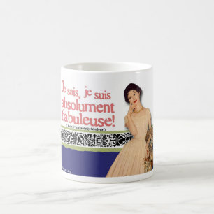 I know, I'm absolutely fabulous! Coffee Mug