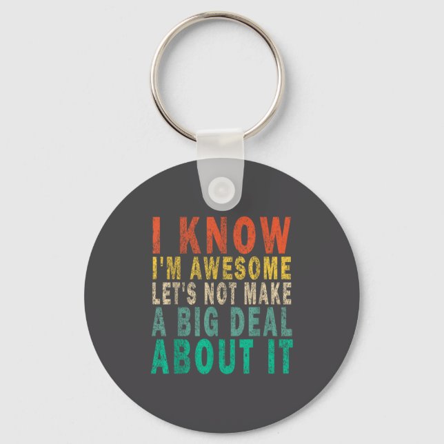 I Know I'm Awesome Let's Not Make A Big Funny Vint Key Ring (Front)