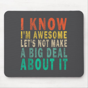 I Know I'm Awesome Let's Not Make A Big Funny Vint Mouse Mat