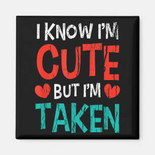I Know Im Cute But Im Taken Gift For His Her Valen Magnet