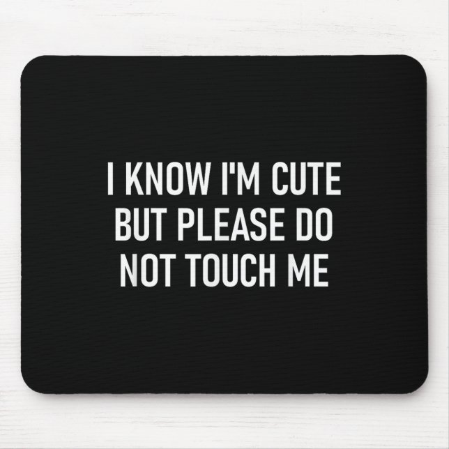 I Know I'm Cute But Please Do Not Touch Me, Funny, Mouse Mat (Front)