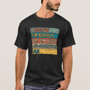 I Know I'm Early But I'm Also Anti Monkeypox Jab T-Shirt
