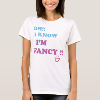 I know I'm fancy T-Shirt