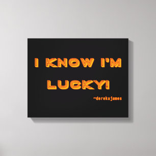 I Know I'm Lucky! Wrapped Canvas