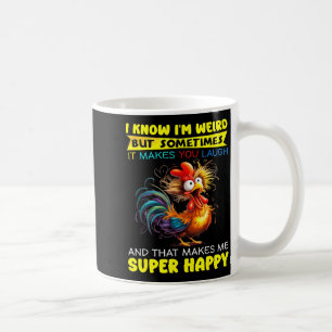 I Know I'm Weird But Sometimes It Makes You Laugh  Coffee Mug
