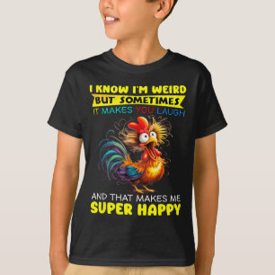 I Know I'm Weird But Sometimes It Makes You Laugh  T-Shirt