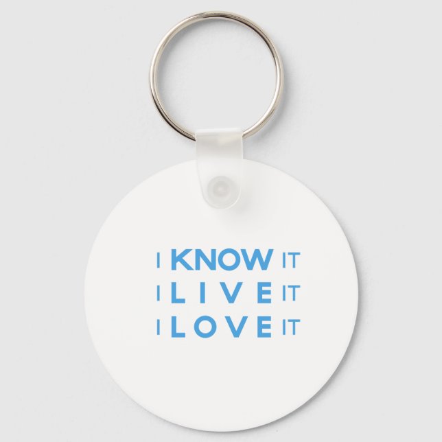 I Know It, I Live It, I Love It! Key Ring (Front)