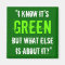 “I Know it’s Green...”