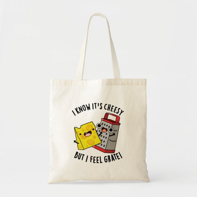 I Know It's Cheesy But I Feel Grate Cheese Pun Tote Bag (Front)