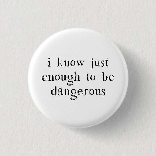 I Know Just Enough To Be Dangerous 3 Cm Round Badge (Front)