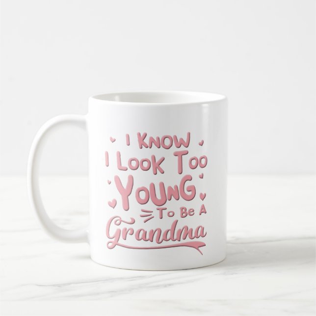 I Know Look Too Young To Be Grandma Coffee Mug (Left)