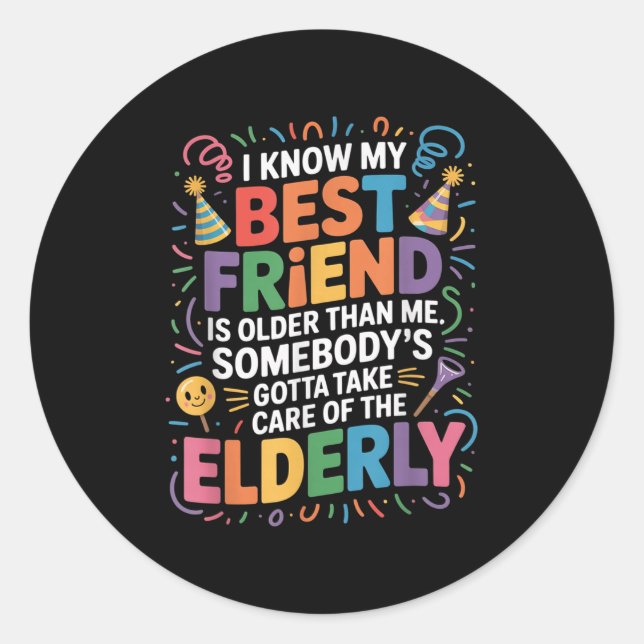 I Know My Friend Is Older Than Me Somebody Gotta F Classic Round Sticker (Front)