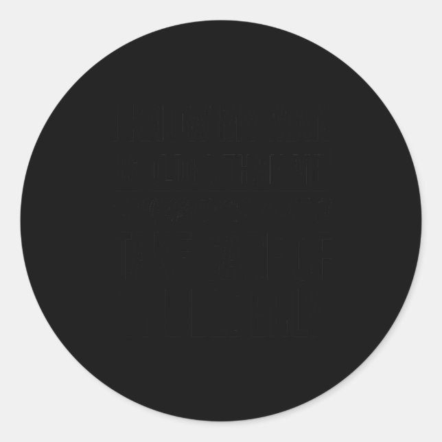 I Know My Man Is Older Than Me Somebody's Gotta Ta Classic Round Sticker (Front)