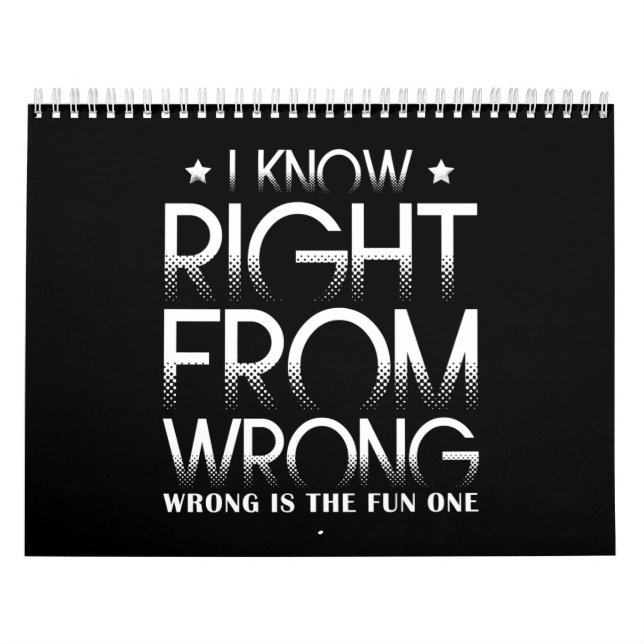 I Know Right From Wrong Wrong Is The Fun One Funny Calendar (Cover)