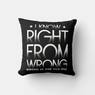 I Know Right From Wrong Wrong Is The Fun One Funny Cushion