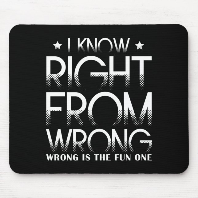 I Know Right From Wrong Wrong Is The Fun One Funny Mouse Mat (Front)