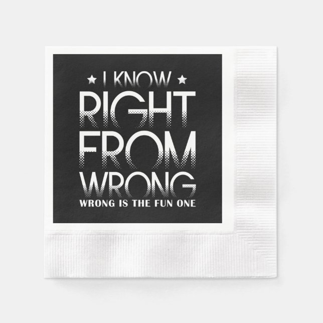 I Know Right From Wrong Wrong Is The Fun One Funny Napkin (Front)