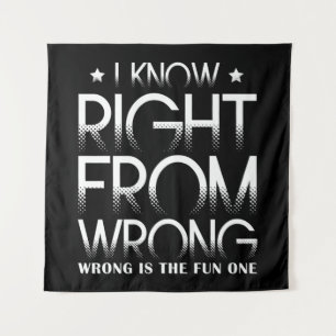 I Know Right From Wrong Wrong Is The Fun One Funny Tapestry