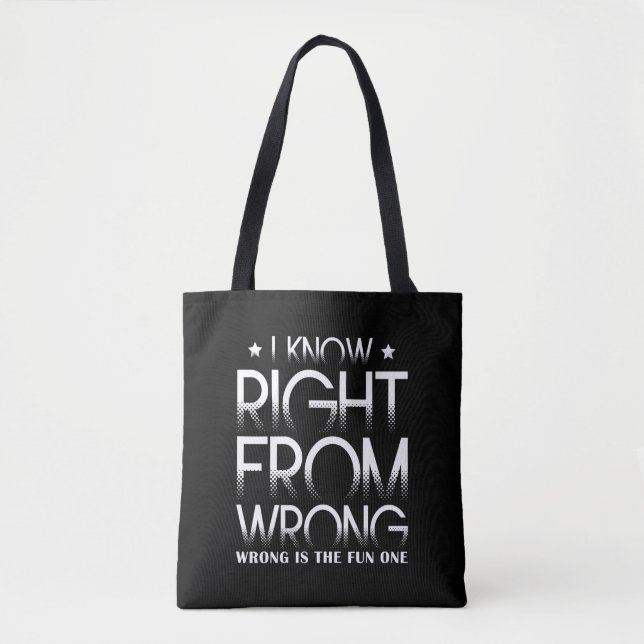 I Know Right From Wrong Wrong Is The Fun One Funny Tote Bag (Front)