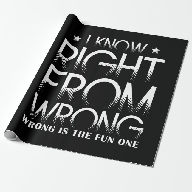 I Know Right From Wrong Wrong Is The Fun One Funny Wrapping Paper (Unrolled)