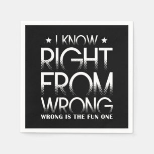 I Know Right From Wrong - Wrong Is The Fun One Napkin