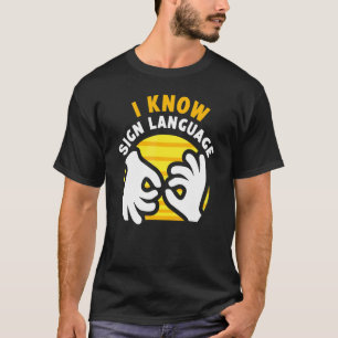 I Know Sign Language Hobby Awareness Gesture Learn T-Shirt