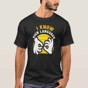 I Know Sign Language Hobby Awareness Gesture Learn T-Shirt