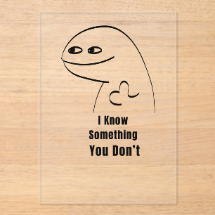 I Know Something You Don't Funny Sarcastic T-Shirt Acrylic Invitations
