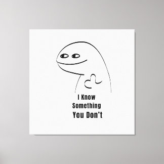 I Know Something You Don't Funny Sarcastic T-Shirt Canvas Print