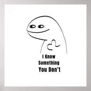 I Know Something You Don't Funny Sarcastic T-Shirt Poster