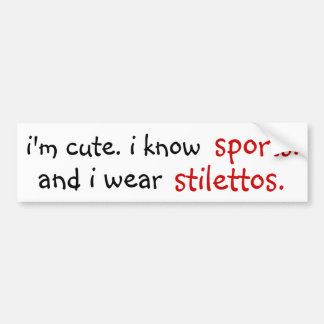 I know sports and I wear stilettos Bumper Sticker