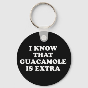 I Know That Guacamole Is Extra Key Ring