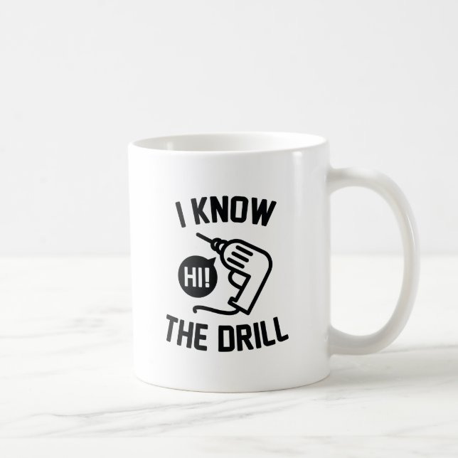 I Know The Drill Coffee Mug (Right)