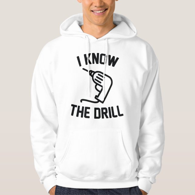 I Know The Drill Hoodie (Front)